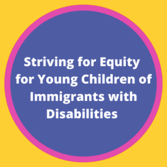 Striving for equity for young children of immigrants with disabilities
