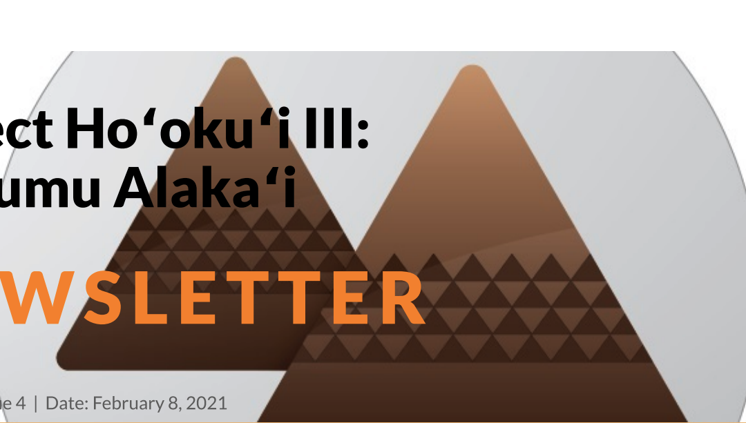 Project Ho'oku'i Newsletter_Na Kumu Alaka'i_Issue 4_2-8-21