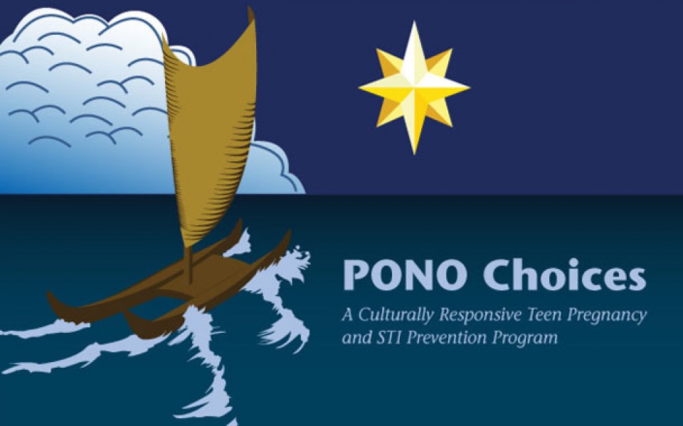 Pono Choices A culturally responsive teen pregnancy and STI prevention program. An outrigger canoe sailing towards a north star.