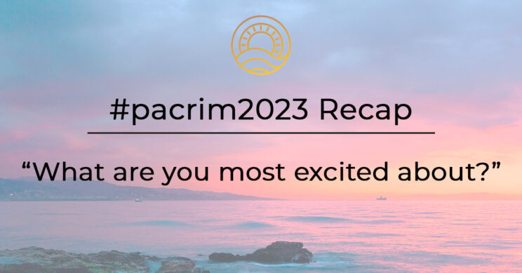 Read more about the article What are you most excited about? | #PacRim2023 Recap