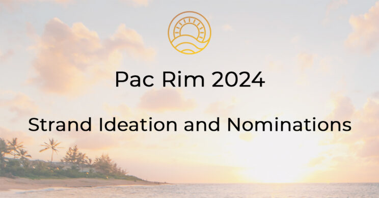 Read more about the article Pac Rim 2024 Strand Ideation and Nominations