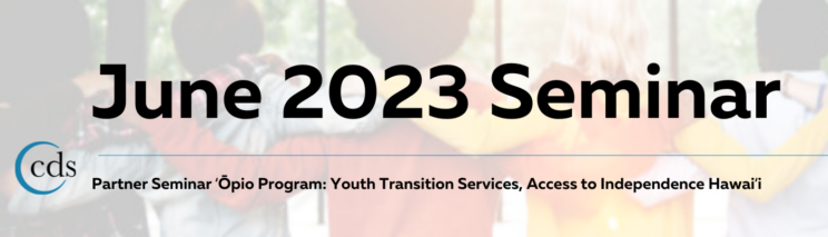 June 2023 Seminar Partner Seminar ʻŌpio Program: Youth Transition Services, Access to Independence Hawaiʻi. Image of children,