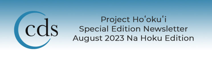 Read more about the article Project Hoʻokuʻi Special Edition Newsletter | August 2023 Na Hoku Edition