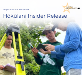 Project Hōkūlani Newsletter Hōkūlani Insider Release. Three people discussing next to scientific equipment.