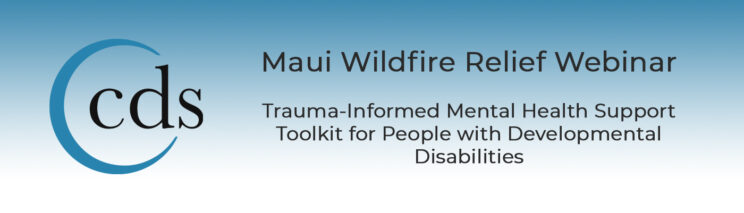 Read more about the article Maui Wildfire Relief Webinar: Trauma-Informed Mental Health Support Toolkit for People with Developmental Disabilities