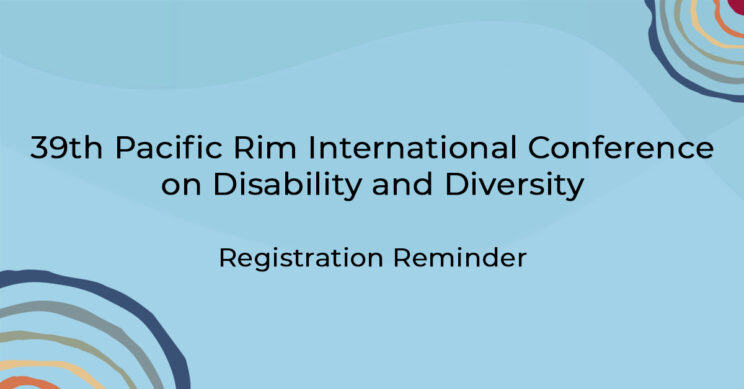 Read more about the article Registration Reminder – 39th Pacific Rim International Conference on Disability and Diversity